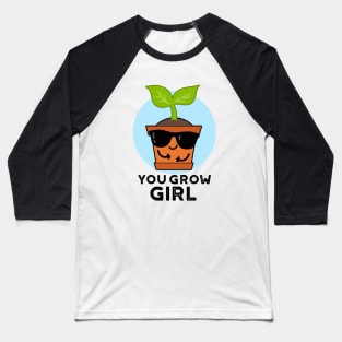 You Grow Girl Cute Plant Pun Baseball T-Shirt